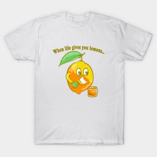 When life gives you lemons T-Shirt